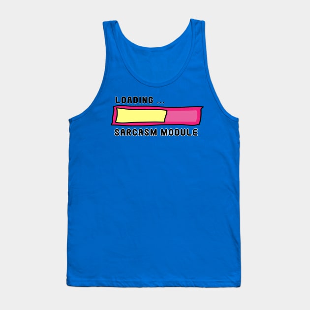 Sarcasm Module Loading Bar - Get Ready for Snark! No 2 Tank Top by Fun Funky Designs